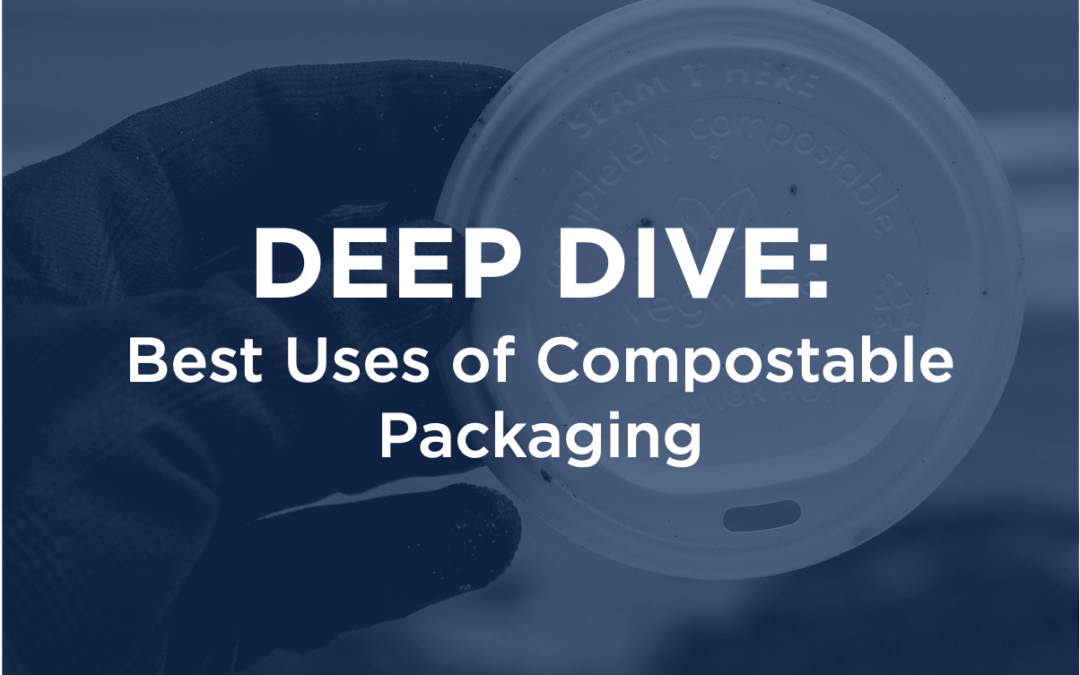 DEEP DIVE: Best Uses of Compostable Packaging