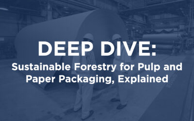 Deep Dive: Sustainable Forestry for Pulp and Paper Packaging, Explained