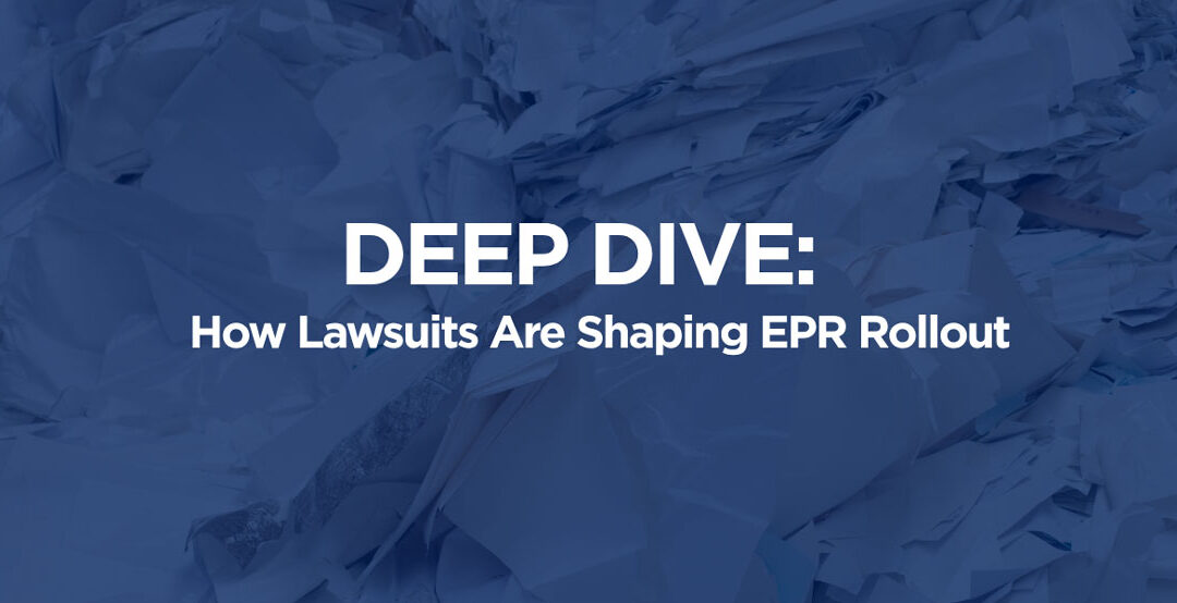 Deep Dive: How Lawsuits Are Shaping EPR Rollout